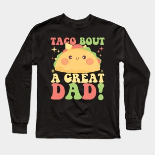 Taco Bout A Great Dad! Men's Funny Dad Joke Long Sleeve T-Shirt